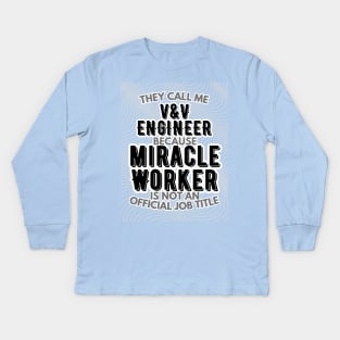 They call me Verification and Validation Engineer because Miracle Worker is not an official job title | Colleague | Boss | Subordiante Kids Long Sleeve T-Shirt